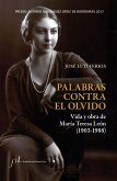 Palabras contra el olvido : vida y obra de María Teresa León, 1903-1988