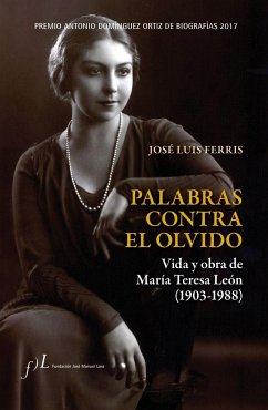 Palabras contra el olvido : vida y obra de María Teresa León, 1903-1988 - Ferris, José Luis
