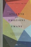 Atlante delle emozioni umane. 156 emozioni che hai provato, che non sai di aver provato, che non proverai mai Atlante delle emozioni umane. 156 emozioni che hai provato, che non sai di aver provato, che non proverai mai