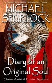 Diary of an Original Soul: Shaman Assisted, Creator Approved (eBook, ePUB) Diary of an Original Soul: Shaman Assisted, Creator Approved (eBook, ePUB)