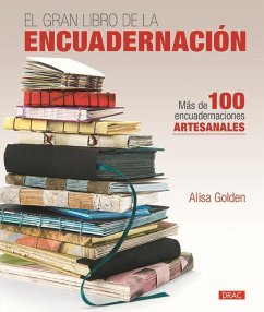 El gran libro de la encuadernación : más de 100 encuadernaciones artesanales - Golden, Alisa