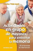 Actividades en grupo de mayores para entrenar la memoria : 60 propuestas de intervención