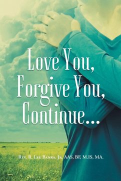 Love You, Forgive You, Continue... - Banks Jr. AAS BF M. IS MA., Rev. R. Lee