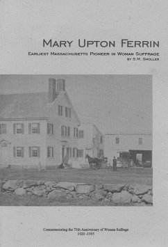 Mary Upton Ferrin - Earliest Massachusetts Pioneer In Woman Suffrage (eBook, ePUB) - Smoller, S. M.