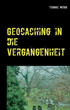 Geocaching in die Vergangenheit - Wenig, Thomas