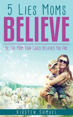 5 Lies Moms Believe - Samuel, Kirsten