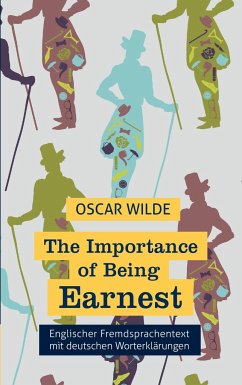The Importance of Being Earnest: Fremdsprachentext Englisch mit deutschen Worterklärungen - Wilde, Oscar