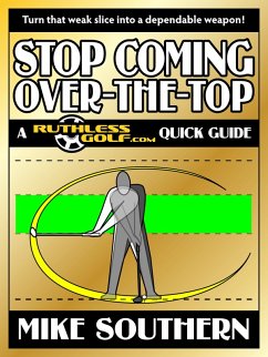 Stop Coming Over-the-Top: A RuthlessGolf.com Quick Guide (eBook, ePUB) - Southern, Mike