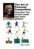 The Art of Personal Competition - How Sun Tzu Would Coach Key Team Players (eBook, ePUB)
