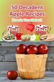 50 Decadent Apple Recipes (50 Decadent Recipes, #32) (eBook, ePUB) 50 Decadent Apple Recipes (50 Decadent Recipes, #32) (eBook, ePUB)
