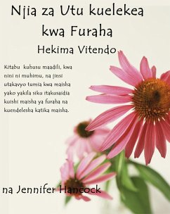 Njia za Utu kuelekea kwa Furaha: Hekima vitendo (Swahili Version) (eBook, ePUB) - Hancock, Jennifer