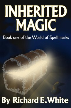 Inherited Magic (World of Spellmarks, #1) (eBook, ePUB) - White, Richard E.
