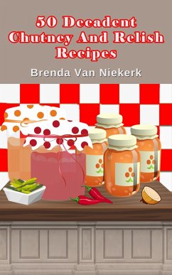Cover 50 Decadent Chutney And Relish Recipes (50 Decadent Recipes, #33) (eBook, ePUB)