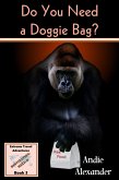 Do You Need a Doggie Bag? (Extreme Travel, #3) (eBook, ePUB) Do You Need a Doggie Bag? (Extreme Travel, #3) (eBook, ePUB)