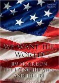 We Want The World: Jim Morrison, The Living Theatre and the FBI (eBook, ePUB) We Want The World: Jim Morrison, The Living Theatre and the FBI (eBook, ePUB)
