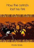 How the ostrich lost his fire (eBook, ePUB) How the ostrich lost his fire (eBook, ePUB)