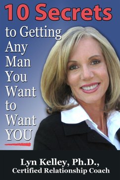 10 Secrets to Getting Any Man You Want to Want You (eBook, ePUB) - Kelley, Lyn
