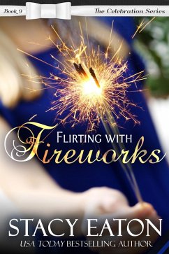 Flirting with Fireworks (The Celebration Series, #9) (eBook, ePUB) - Eaton, Stacy