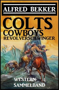 Cover Colts, Cowboys, Revolverschwinger (eBook, ePUB)