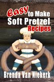 Easy To Make Soft Pretzel Recipes (eBook, ePUB)