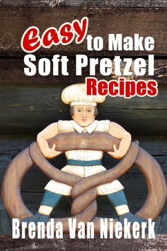 Cover Easy To Make Soft Pretzel Recipes (eBook, ePUB)