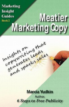 Meatier Marketing Copy: Insights on Copywriting That Generates Leads and Sparks Sales (eBook, ePUB) - Yudkin, Marcia