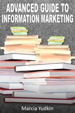 Advanced Guide to Information Marketing: Multiply Your Profits by Repurposing Content (eBook, ePUB) - Yudkin, Marcia