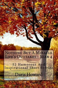 Nothing But A Miracle (Life's Outtakes - Year 4) 52 Humorous and Inspirational Short Stories (eBook, ePUB) - Howard, Daris