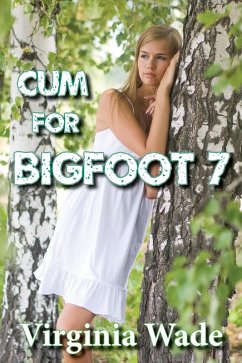 Cum For Bigfoot 7 (The Monster Menage, #7) (eBook, ePUB) - Wade, Virginia