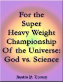 For the Super Heavy Weight Championship Of the Universe: God vs. Science (eBook, ePUB)
