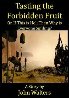 Tasting the Forbidden Fruit, or, If This is Hell Then Why is Everyone Smiling? (eBook, ePUB) - Walters, John