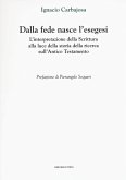 Dalla fede nasce l'esegesi. L'interpretazione della Scrittura alla luce della storia della ricerca sull'Antico Testamento