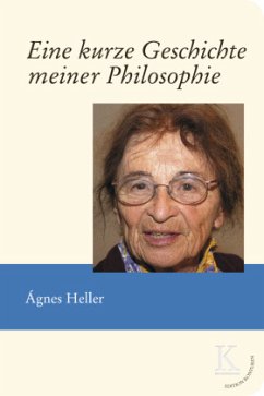 Eine kurze Geschichte meiner Philosophie - Heller, Ágnes