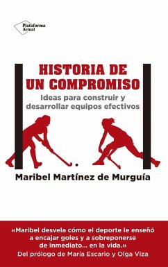 Historia de un compromiso : ideas para construir y desarrollar equipos efectivos - Martínez de Murguía, Maribel