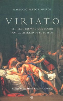 Viriato : el héroe hispano que luchó por la libertad de su pueblo - Pastor Muñoz, Mauricio