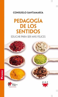 Pedagogía de los sentidos : educar para ser más felices - Santamaría Repiso, Consuelo