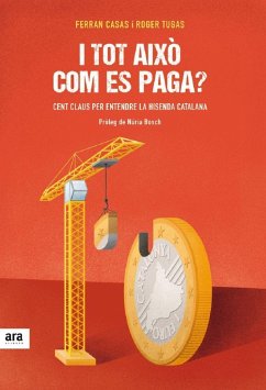 I tot això com es paga? : 100 claus per entendre la hisenda catalana - Casas Manresa, Ferran . . . [et al.; Tugas Vilardell, Roger