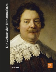 Die Geburt des Kunstmarktes: Rembrandt, Ruisdael, Van Goyen und die Kunst des Goldenen Zeitalters (Bucerius KUNST Forum)