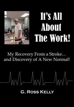 It's All About The Work: My Recovery From A Stroke and Discovery of A New Normal - Kelly, G. Ross