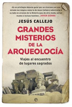Grandes misterios de la arqueología : viajes al encuentro de lugares sagrados - Callejo, Jesús
