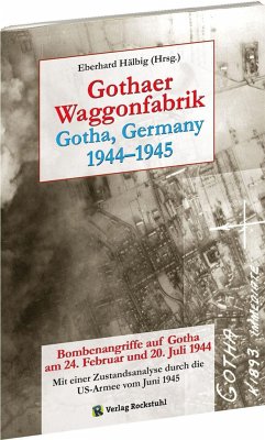 Gothaer Waggonfabrik 1944?1945: Bombenangriffe auf Gotha am 24. Februar und 20. Juli 1944. Zustandsanalyse durch die US-Armee vom Juni 1945