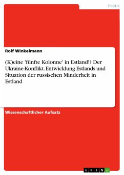 (K)eine 'fünfte Kolonne' in Estland!? Der Ukraine-Konflikt. Entwicklung Estlands und Situation der russischen Minderheit in Estland (eBook, PDF)