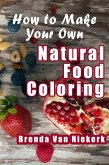 How To Make Your Own Natural Food Coloring (eBook, ePUB)