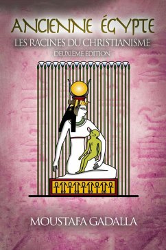 Ancienne Égypte : Les Racines Du Christianisme (eBook, ePUB) - Gadalla, Moustafa