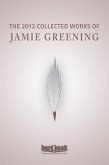 The 2012 Collected Works Of Jamie Greening (eBook, ePUB) The 2012 Collected Works Of Jamie Greening (eBook, ePUB)