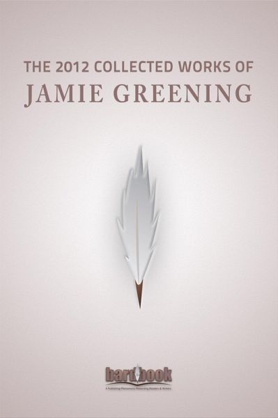 The 2012 Collected Works Of Jamie Greening (eBook, ePUB)
