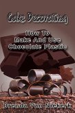 Cake Decorating - How To Make And Use Chocolate Plastic (eBook, ePUB)