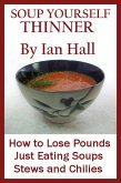 Soup Yourself Thinner! How to Lose Pounds Just eating Soups, Stews and Chilies. (eBook, ePUB) Soup Yourself Thinner! How to Lose Pounds Just eating Soups, Stews and Chilies. (eBook, ePUB)