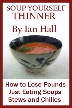 Soup Yourself Thinner! How to Lose Pounds Just eating Soups, Stews and Chilies. (eBook, ePUB) - Ian Hall