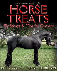 Homemade Recipes for Horse Treats plus Fly Sprays and Tips for Owners (eBook, ePUB) - Alvarez, Melissa